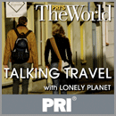 PRI's The World with Lonely Planet Travel Podcast